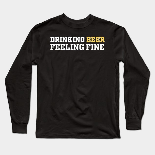 Drinking Beer Feeling Fine | Funny Saying Long Sleeve T-Shirt by Mr.Speak